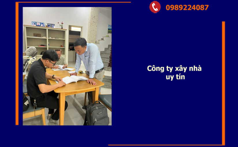 Công ty xây nhà uy tín – Nền móng vững chắc cho mọi tổ ấm