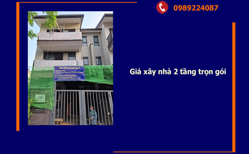 Giá xây nhà 2 tầng trọn gói – Nắm rõ để không bị “hớ” khi xây dựng tổ ấm