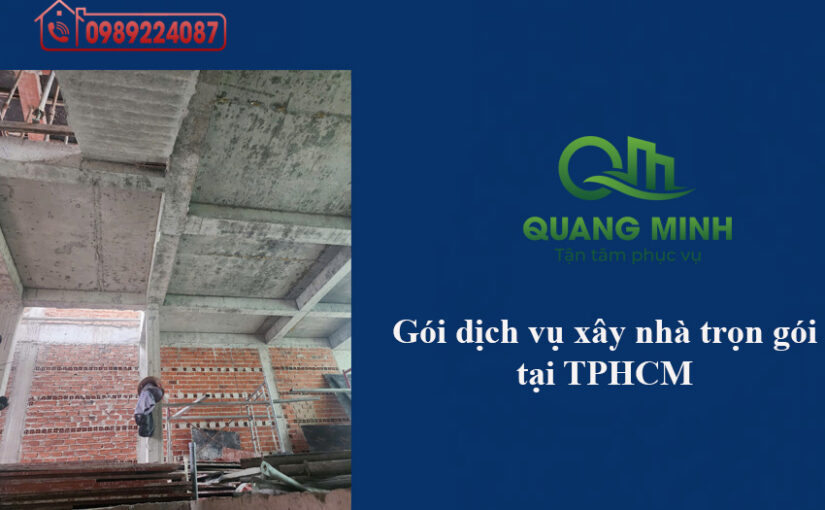 Các gói dịch vụ xây nhà trọn gói tại TPHCM – Phần thô, hoàn thiện và cao cấp