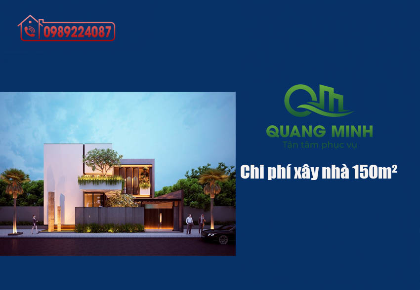 Chi phí xây nhà 150m² năm 2025 – 2026 – báo giá, dự toán và mẹo tiết kiệm chi phí 