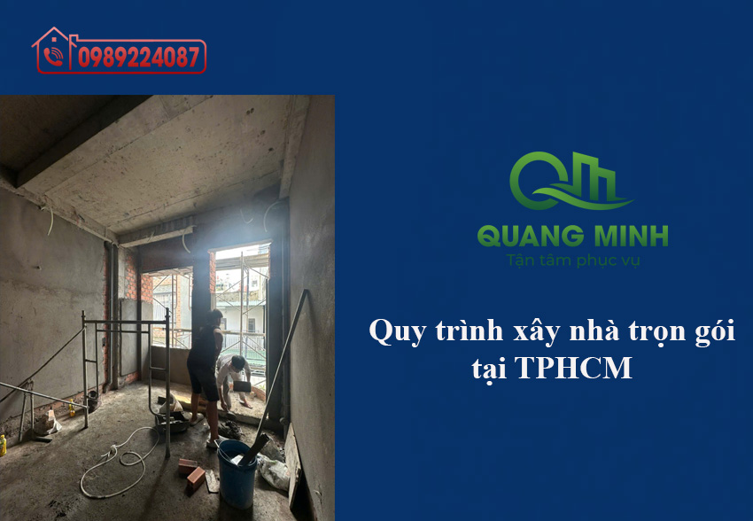 Quy trình xây nhà trọn gói tại TPHCM từ A–Z – Chuyên nghiệp & minh bạch 